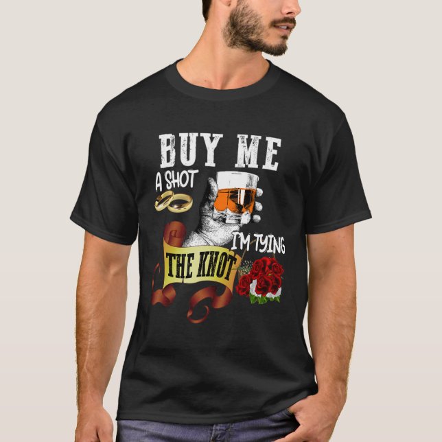 Buy Me Shot Im Tying Knot Funny Bachelor Party  T-Shirt (Front)
