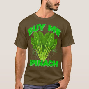 Buy Me Spinach Plant Vegan Vegetarians Spinach T-Shirt