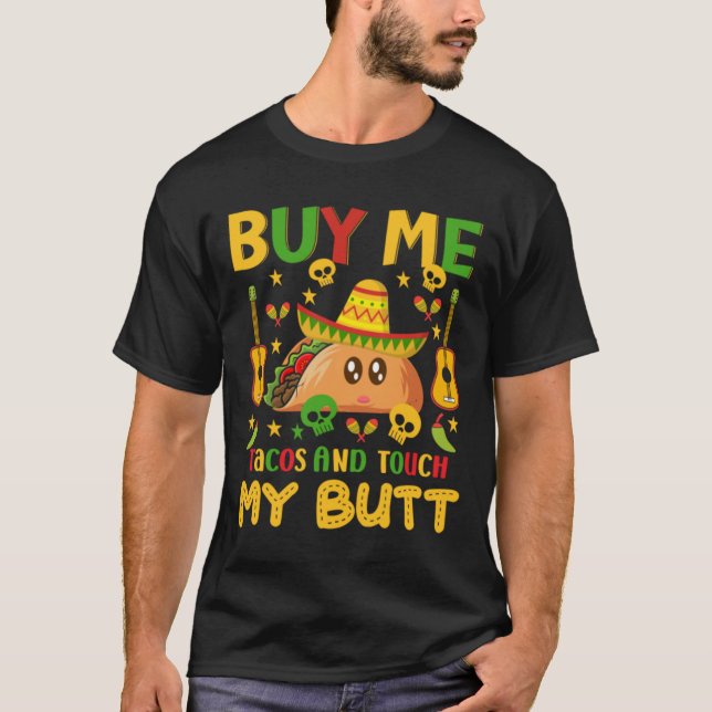 Buy Me Tacos And Touch My Butt T-Shirt (Front)