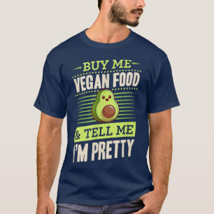 Buy Me Vegan Food And Tell Me I'm Pretty Avocado L T-Shirt