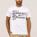 Buy Newspaper Save Journalist T-Shirt<br><div class="desc">Help save the Newspaper industry and journalism jobs with this funny,  vintage inspired t-shirt that reads,  "Save a journalist,  buy a newspaper, " & features an old-time illustration of a newsboy.</div>