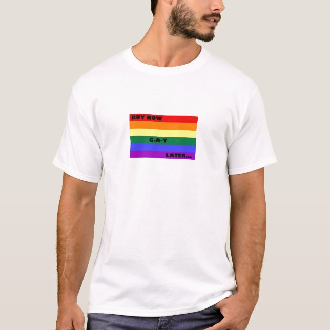 BUY NOW GAY LATER T-Shirt (Front)