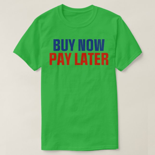 Buy Now Pay Later T-Shirt (Design Front)