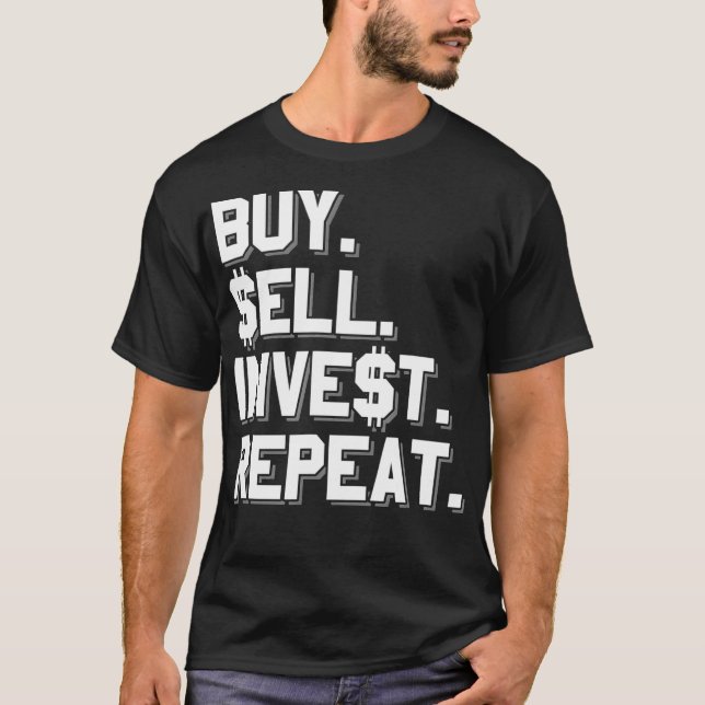 Buy Sell Invest Repeat  T-Shirt (Front)