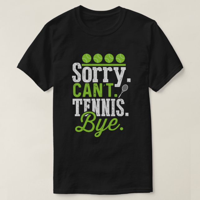 Buy Sorry Cant Tennis Bye Tennis Player Tennis Fan T-Shirt (Design Front)