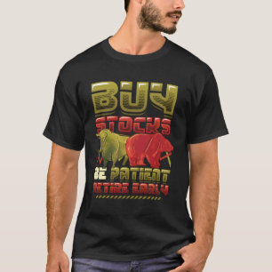 Buy Stocks Be Patient Retire Early Stock Market Sh T-Shirt