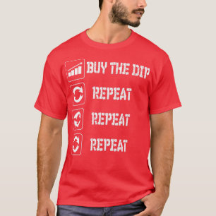 BUY THE DIP AND REPEAT T-Shirt