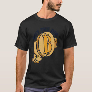 Buy The Dip Crypto Currency Blockchain Bitcoin T-Shirt