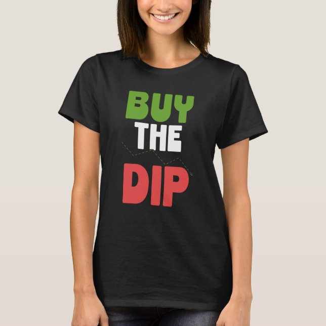 Buy The Dip Cryptocurrency Blockchain Trader Best  T-Shirt (Front)