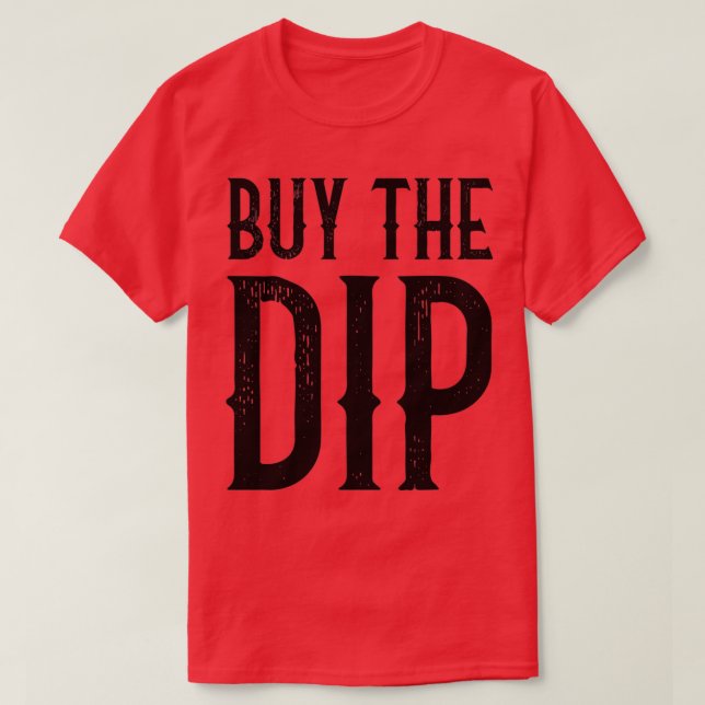 Buy The Dip Funny Trader Retro Quote T-Shirt (Design Front)