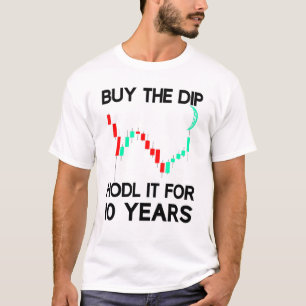 Buy The Dip Hodl It Crypto Trader Investor Saying T-Shirt