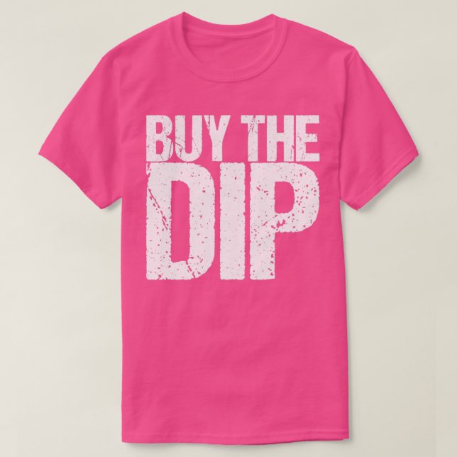 Buy The Dip T-Shirt (Design Front)