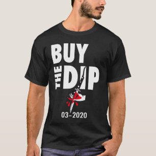 Buy The Dip Trading Crisis 2020 Stock Market Trade T-Shirt