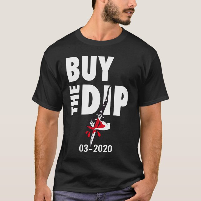 Buy The Dip Trading Crisis 2020 Stock Market Trade T-Shirt (Front)