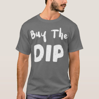 Buy The Dip Trading T-Shirt