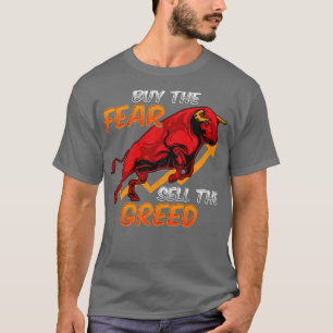 Buy The Fear Sell The Greed Bull Market Investing T-Shirt