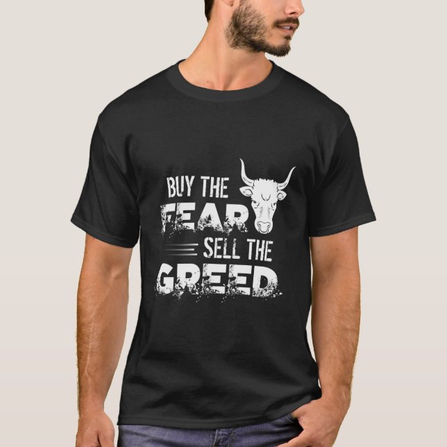 Buy The Fear Sell The Greed Trading Investing Sayi T-Shirt (Front)