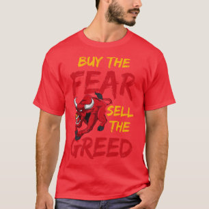 Buy The Fear Sell The Greed Trading Investing T-Shirt