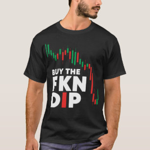 Buy The FKN Dip Funny shirt shares Crypto Stock Tr