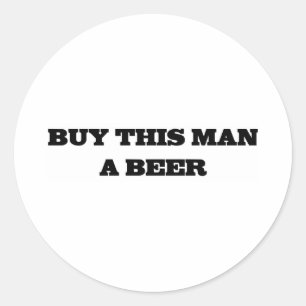 Buy This Man A Beer Classic Round Sticker