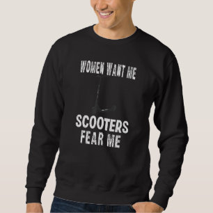Buy Women Want Me Scooters Fear Me Scooters Sweatshirt