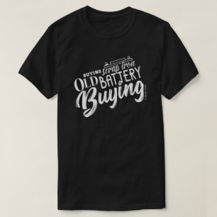 BUYING SCRAP IRON T-Shirt