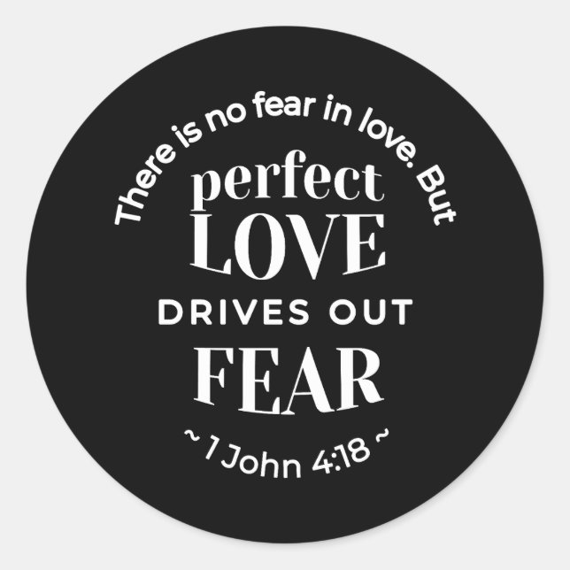 BW 'Perfect Love Drives Out Fear' - 1 John 4:18 Classic Round Sticker (Front)