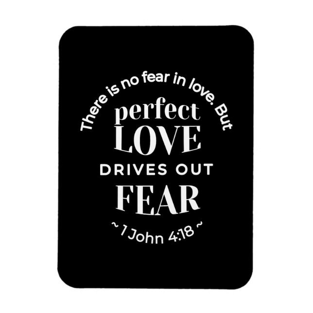 BW 'Perfect Love Drives Out Fear' - 1 John 4:18 Magnet (Vertical)