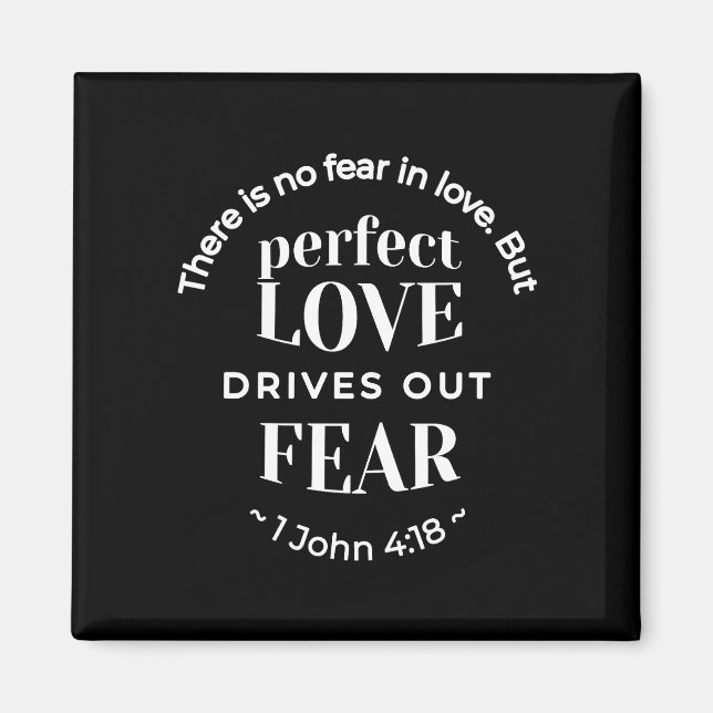 BW 'Perfect Love Drives Out Fear' - 1 John 4:18 Magnet (Front)