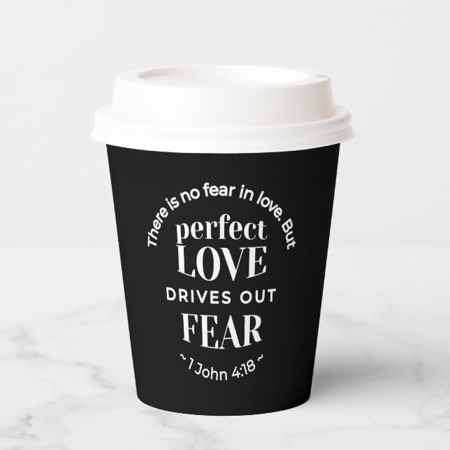BW 'Perfect Love Drives Out Fear' - 1 John 4:18 Paper Cups (Front)