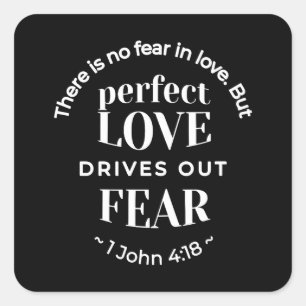 BW 'Perfect Love Drives Out Fear' - 1 John 4:18 Square Sticker