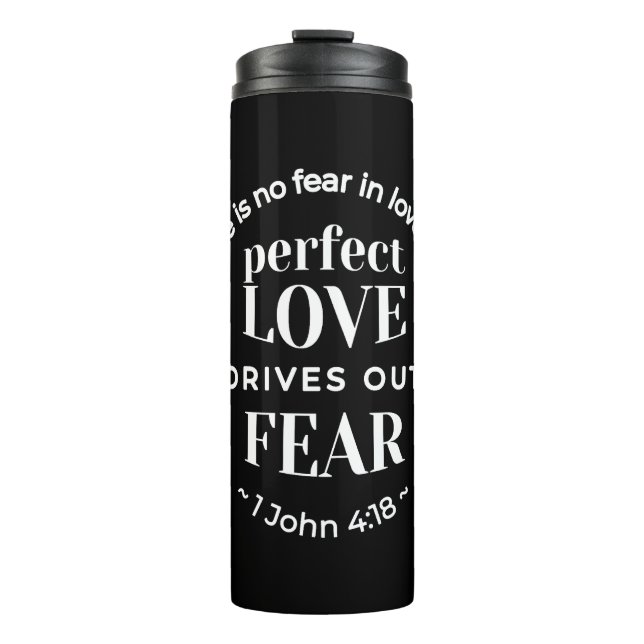 BW 'Perfect Love Drives Out Fear' - 1 John 4:18 Thermal Tumbler (Front)