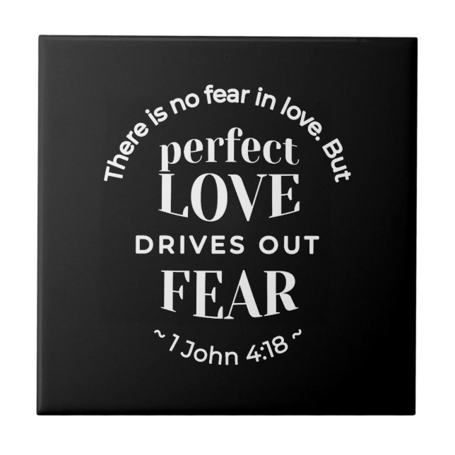BW 'Perfect Love Drives Out Fear' - 1 John 4:18 Tile (Front)