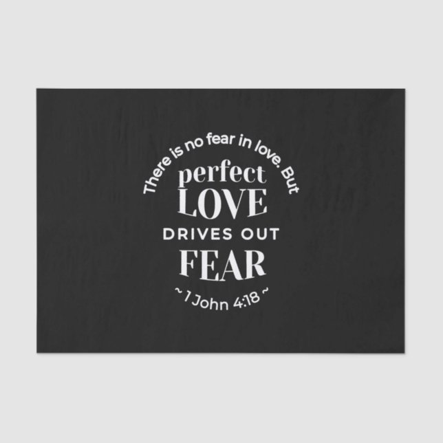 BW 'Perfect Love Drives Out Fear' - 1 John 4:18 Tissue Paper (Front)