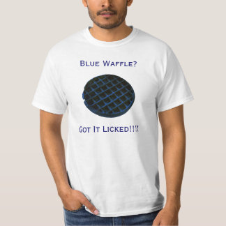BWAFFLE, Blue Waffle?, Got It Licked!!!! T-Shirt