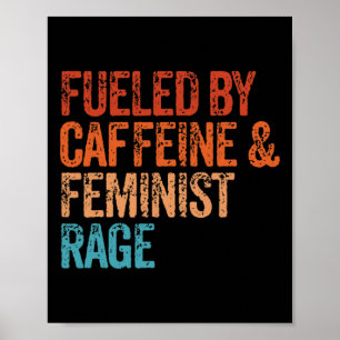 By Caffeine And Feminist Rage Feminist Feminism Fu Poster