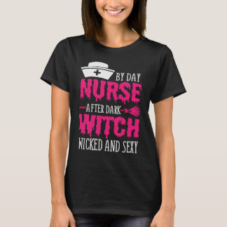By Day Nurse After Dark Witch Wicked And Sexy Cost T-Shirt
