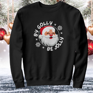 By Golly Be Jolly Cute Santa Christmas Sweatshirt