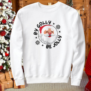 By Golly Be Jolly Santa Christmas Comfy Sweatshirt