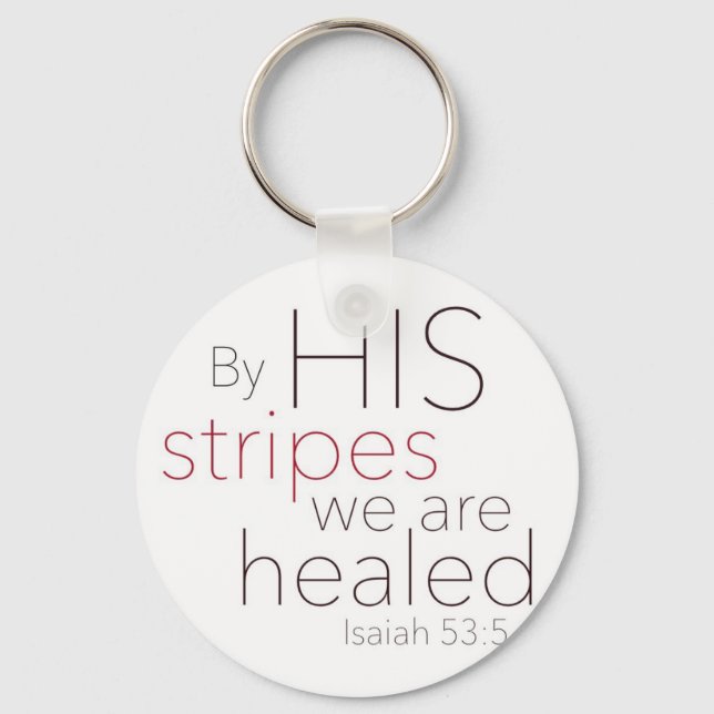 By HIS stripes we are healed. Key Ring (Front)