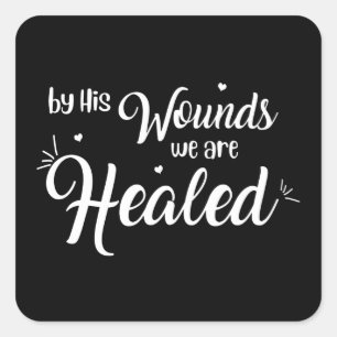 By His Wounds We Are Healed   Christian Square Sticker