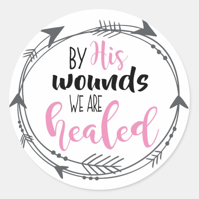 By His Wounds we are Healed Classic Round Sticker (Front)