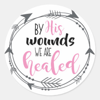 By His Wounds we are Healed Classic Round Sticker