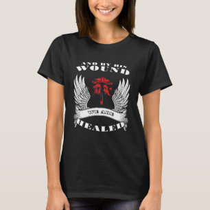 By His Wounds We Are Healed Easter Humor Sarcastic T-Shirt