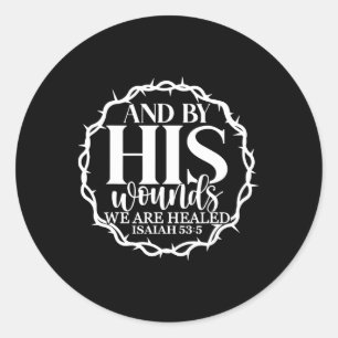 By His Wounds We Are Healed Easter Religious Appar Classic Round Sticker