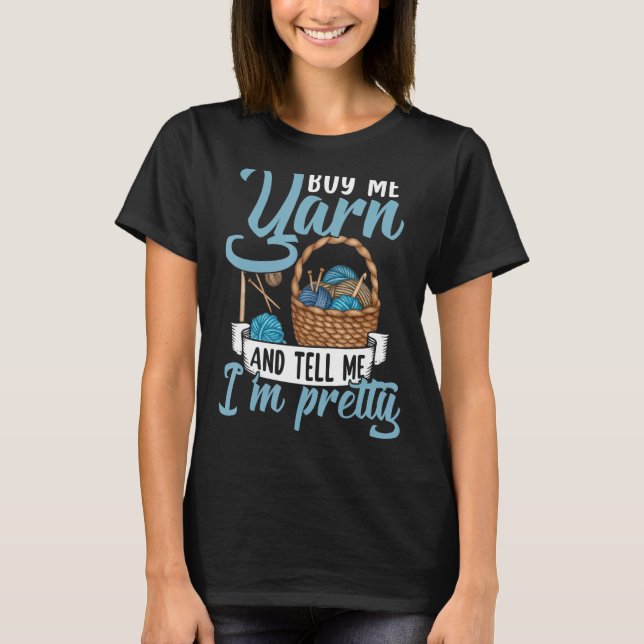 By Me Yarn And Tell Me I'm Pretty Crochet  Arts Cr T-Shirt (Front)