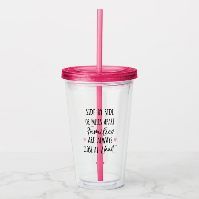 By Side or Miles Apart Families are Close at Heart Acrylic Tumbler (Front)