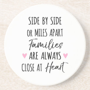 By Side or Miles Apart Families are Close at Heart Coaster