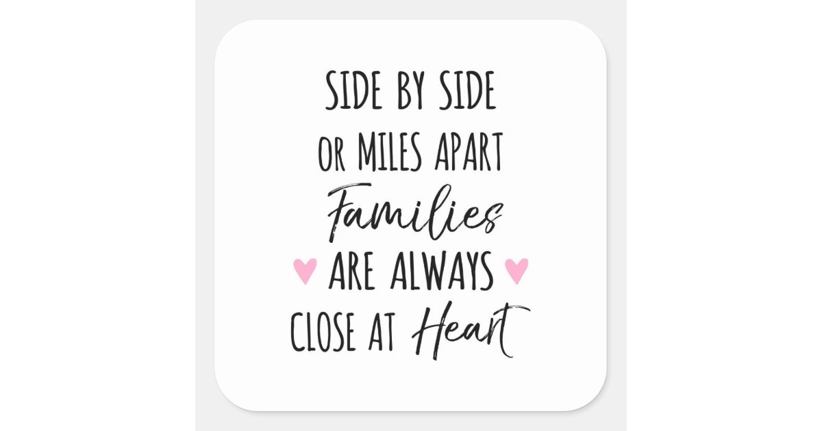 By Side or Miles Apart Families are Close at Heart Square Sticker