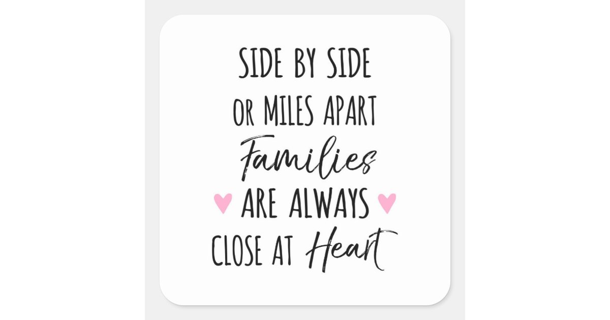 Miles Apart But Close At Heart Quote By Side or Miles Apart Families are Close at Heart Square Sticker